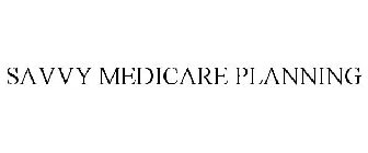 SAVVY MEDICARE PLANNING