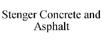 STENGER CONCRETE AND ASPHALT