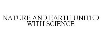 NATURE AND EARTH UNITED WITH SCIENCE