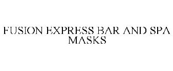 FUSION EXPRESS BAR AND SPA MASKS