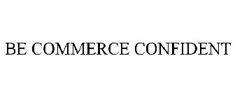 BE COMMERCE CONFIDENT