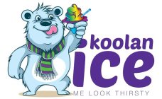 KOOLAN ICE ME LOOK THIRSTY