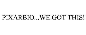 PIXARBIO...WE GOT THIS!