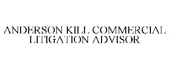 ANDERSON KILL COMMERCIAL LITIGATION ADVISOR