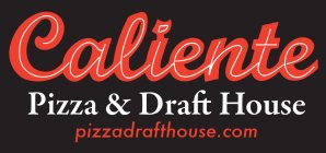 CALIENTE PIZZA & DRAFT HOUSE, PIZZADRAFTHOUSE.COM