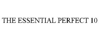 THE ESSENTIAL PERFECT 10