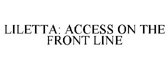 LILETTA: ACCESS ON THE FRONT LINE