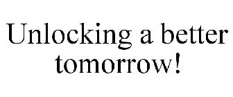 UNLOCKING A BETTER TOMORROW!
