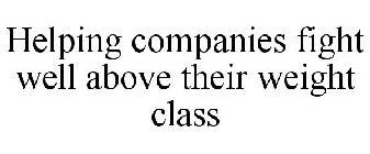 HELPING COMPANIES FIGHT WELL ABOVE THEIR WEIGHT CLASS