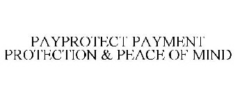 PAYPROTECT PAYMENT PROTECTION & PEACE OF MIND