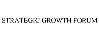 STRATEGIC GROWTH FORUM