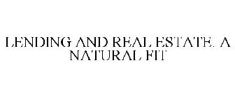 LENDING AND REAL ESTATE. A NATURAL FIT