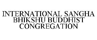 INTERNATIONAL SANGHA BHIKSHU BUDDHIST CONGREGATION