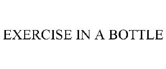 EXERCISE IN A BOTTLE