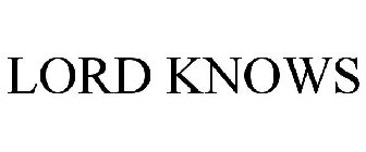 LORD KNOWS