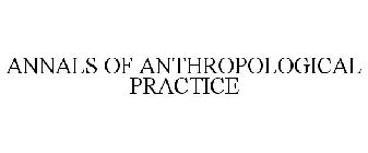 ANNALS OF ANTHROPOLOGICAL PRACTICE