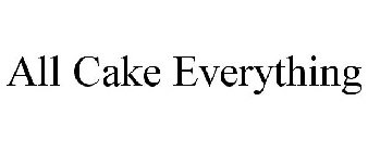 ALL CAKE EVERYTHING