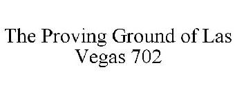THE PROVING GROUND OF LAS VEGAS 702