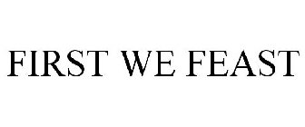 FIRST WE FEAST