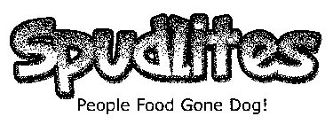 SPUDLITES PEOPLE FOOD GONE DOG!