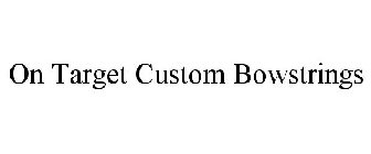 ON TARGET CUSTOM BOWSTRINGS
