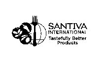 SANTIVA INTERNATIONAL TASTEFULLY BETTER PRODUCTS