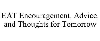 EAT ENCOURAGEMENT, ADVICE, AND THOUGHTS FOR TOMORROW