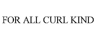 FOR ALL CURL KIND