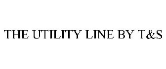 THE UTILITY LINE BY T&S