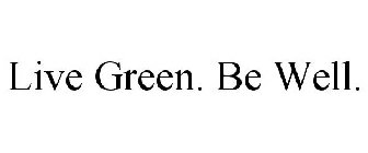 LIVE GREEN. BE WELL.