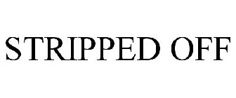 STRIPPED OFF