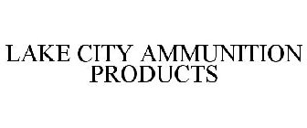 LAKE CITY AMMUNITION PRODUCTS