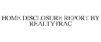 HOME DISCLOSURE REPORT BY REALTYTRAC