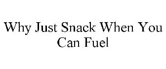 WHY JUST SNACK WHEN YOU CAN FUEL