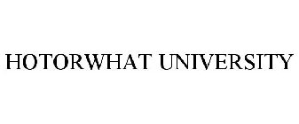 HOTORWHAT UNIVERSITY