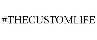 #THECUSTOMLIFE