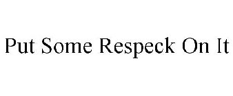 PUT SOME RESPECK ON IT