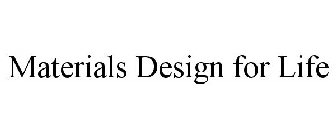 MATERIALS DESIGN FOR LIFE