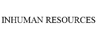 INHUMAN RESOURCES