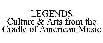 LEGENDS CULTURE & ARTS FROM THE CRADLE OF AMERICAN MUSIC