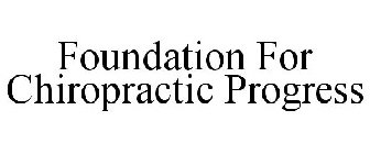 FOUNDATION FOR CHIROPRACTIC PROGRESS