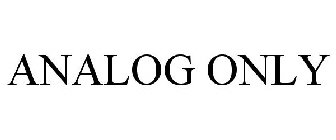 ANALOG ONLY