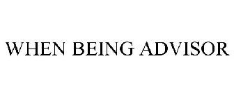 WHEN BEING ADVISOR