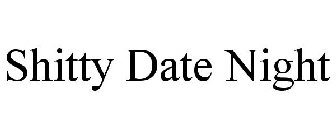 SHITTY DATE NIGHT