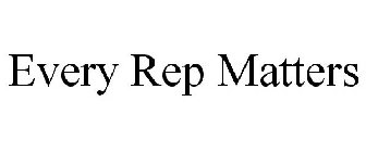 EVERY REP MATTERS