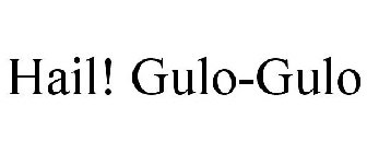 HAIL! GULO-GULO