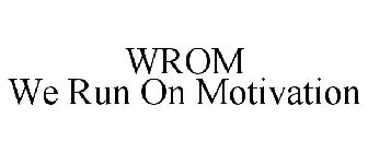 WROM WE RUN ON MOTIVATION
