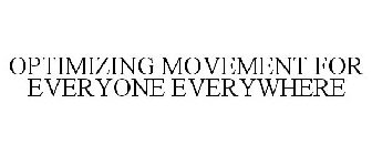 OPTIMIZING MOVEMENT FOR EVERYONE EVERYWHERE