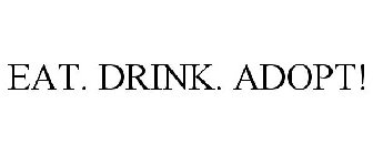 EAT. DRINK. ADOPT!