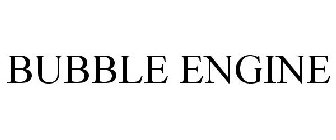 BUBBLE ENGINE